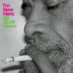 Gil Scott-Heron – Der Altmeister setzt Trends – I’m New Here